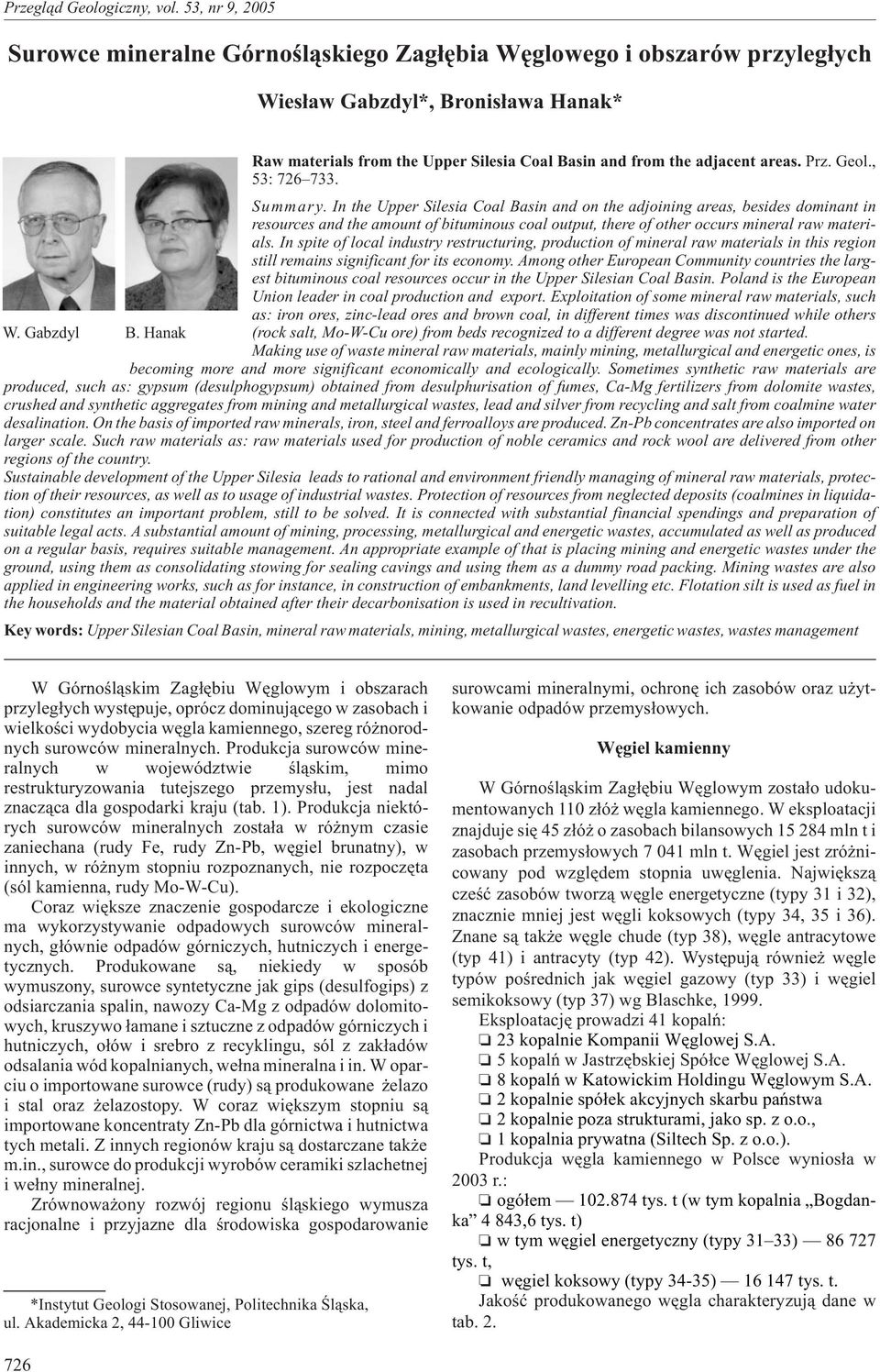 In the Upper Silesia Coal asin and on the adjoining areas, besides dominant in resources and the amount of bituminous coal output, there of other occurs mineral raw materials.