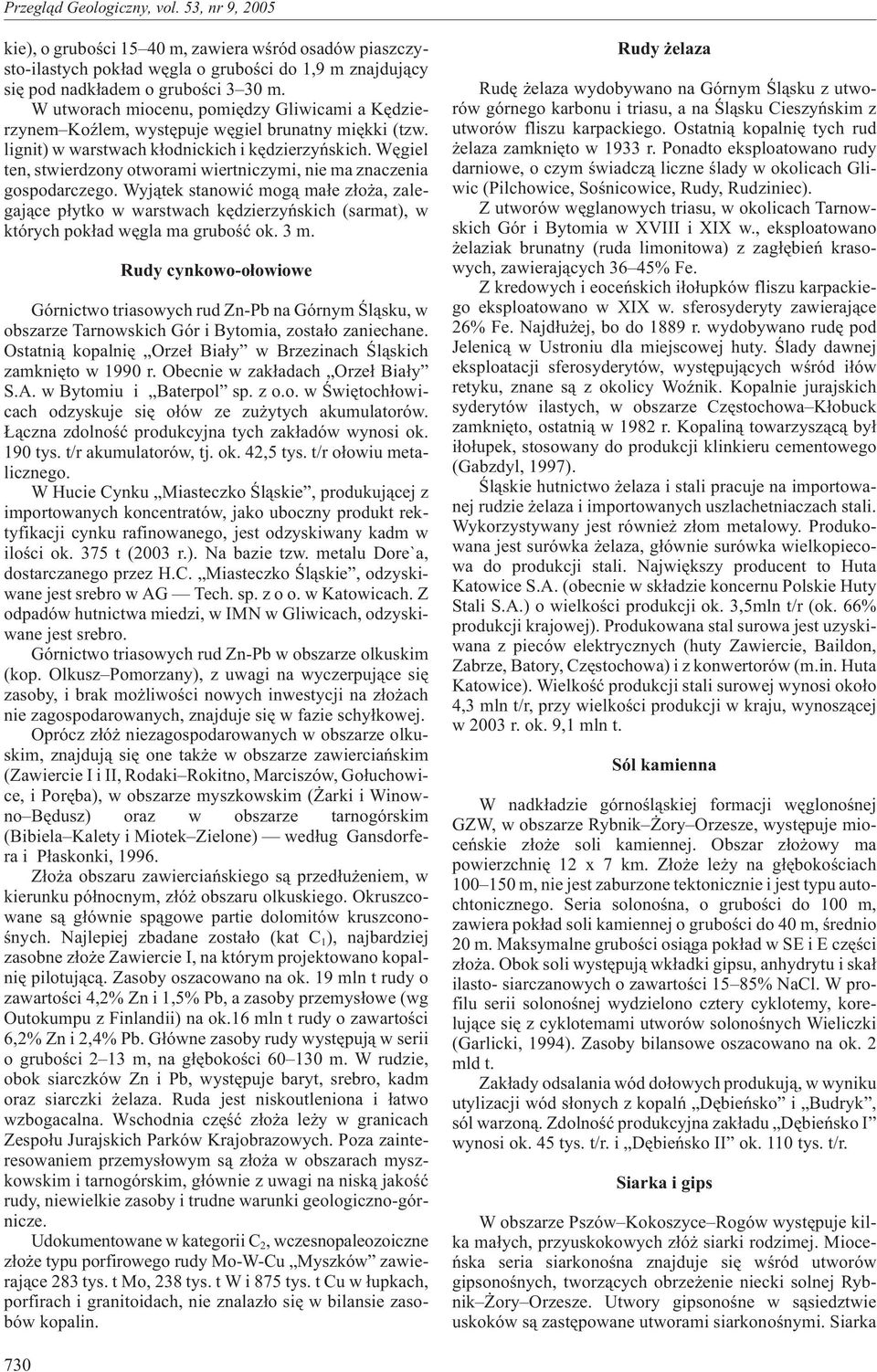 Wêgiel ten, stwierdzony otworami wiertniczymi, nie ma znaczenia gospodarczego.