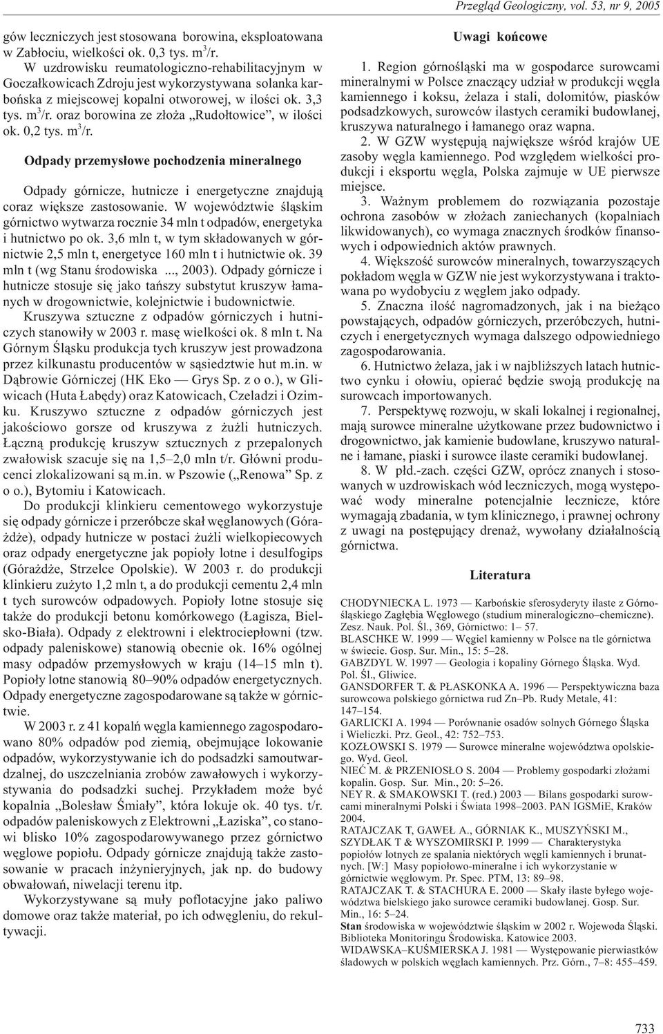 oraz borowina ze z³o a Rudo³towice, w iloœci ok. 0,2 tys. m 3 /r. Odpady przemys³owe pochodzenia mineralnego Odpady górnicze, hutnicze i energetyczne znajduj¹ coraz wiêksze zastosowanie.