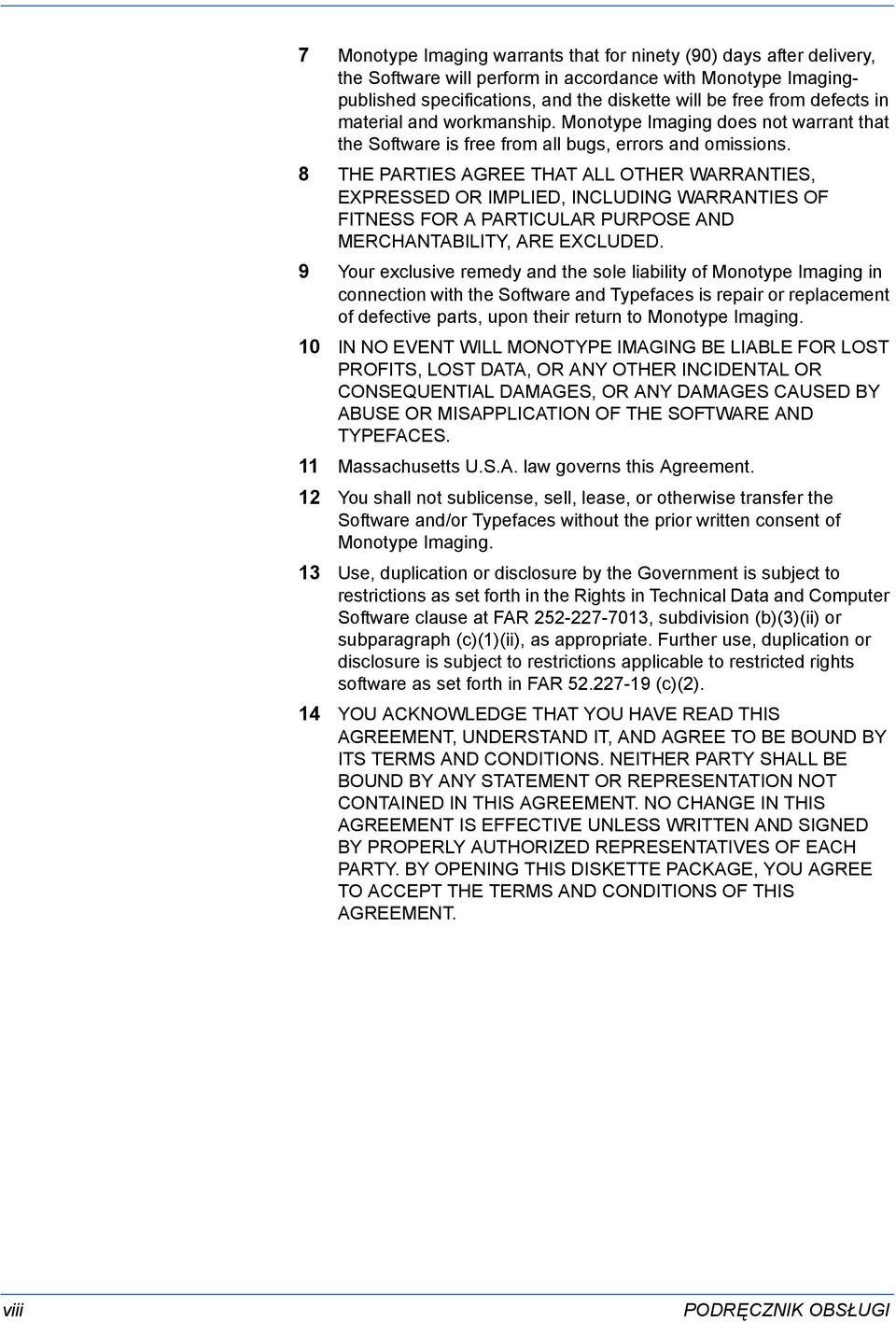 8 THE PARTIES AGREE THAT ALL OTHER WARRANTIES, EXPRESSED OR IMPLIED, INCLUDING WARRANTIES OF FITNESS FOR A PARTICULAR PURPOSE AND MERCHANTABILITY, ARE EXCLUDED.