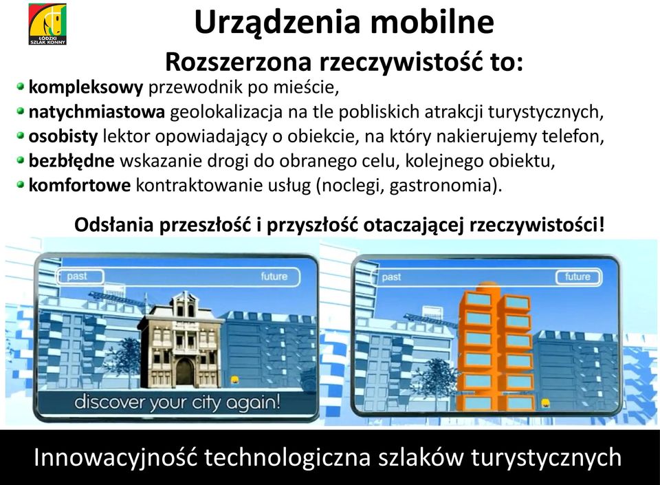 który nakierujemy telefon, bezbłędne wskazanie drogi do obranego celu, kolejnego obiektu, komfortowe