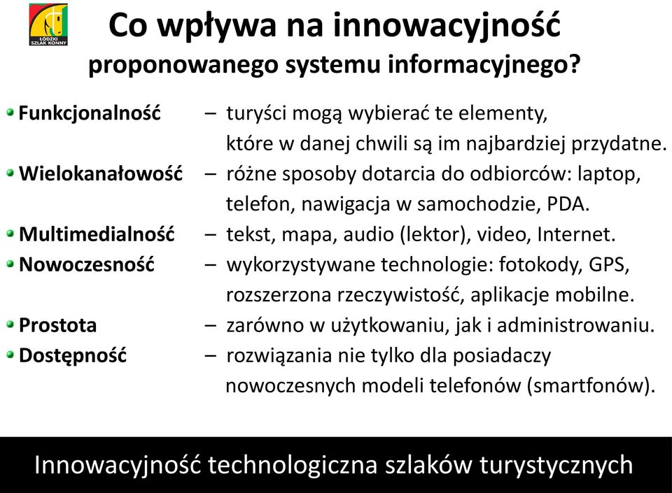 Wielokanałowość różne sposoby dotarcia do odbiorców: laptop, telefon, nawigacja w samochodzie, PDA.