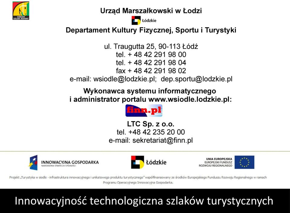 + 48 42 291 98 04 fax + 48 42 291 98 02 e-mail: wsiodle@lodzkie.pl; dep.sportu@lodzkie.