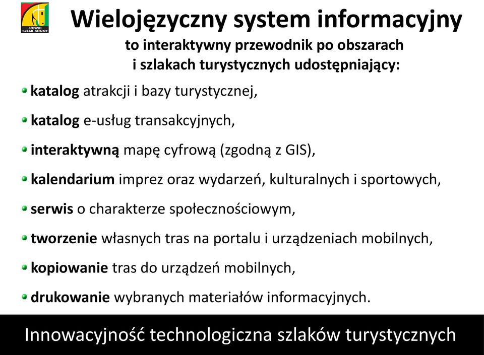 kalendarium imprez oraz wydarzeń, kulturalnych i sportowych, serwis o charakterze społecznościowym, tworzenie własnych