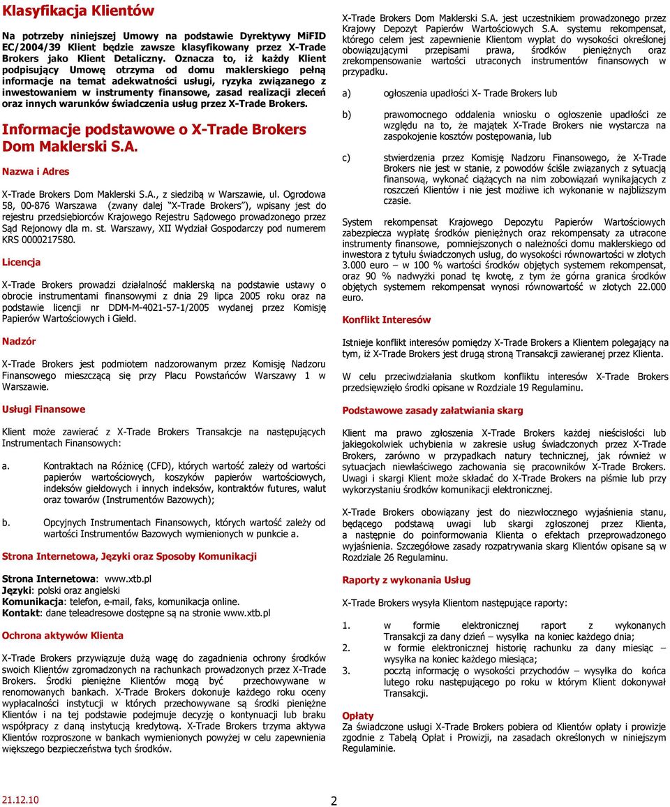 zleceń oraz innych warunków świadczenia usług przez X-Trade Brokers. Informacje podstawowe o X-Trade Brokers Dom Maklerski S.A. Nazwa i Adres X-Trade Brokers Dom Maklerski S.A., z siedzibą w Warszawie, ul.