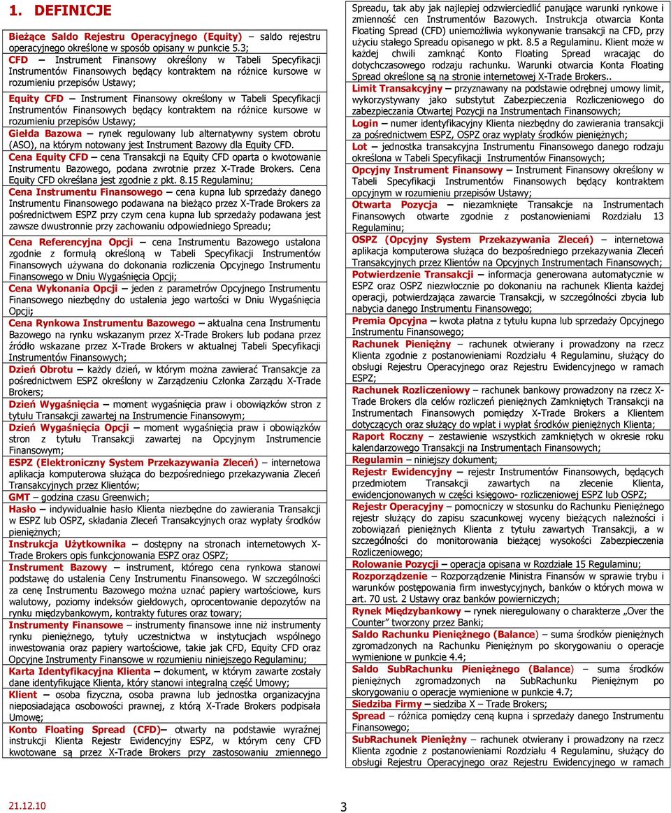 Tabeli Specyfikacji Instrumentów Finansowych będący kontraktem na różnice kursowe w rozumieniu przepisów Ustawy; Giełda Bazowa rynek regulowany lub alternatywny system obrotu (ASO), na którym