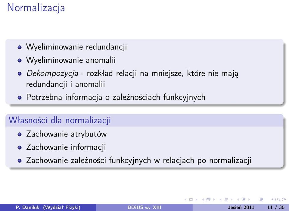 funkcyjnych Własności dla normalizacji Zachowanie atrybutów Zachowanie informacji Zachowanie