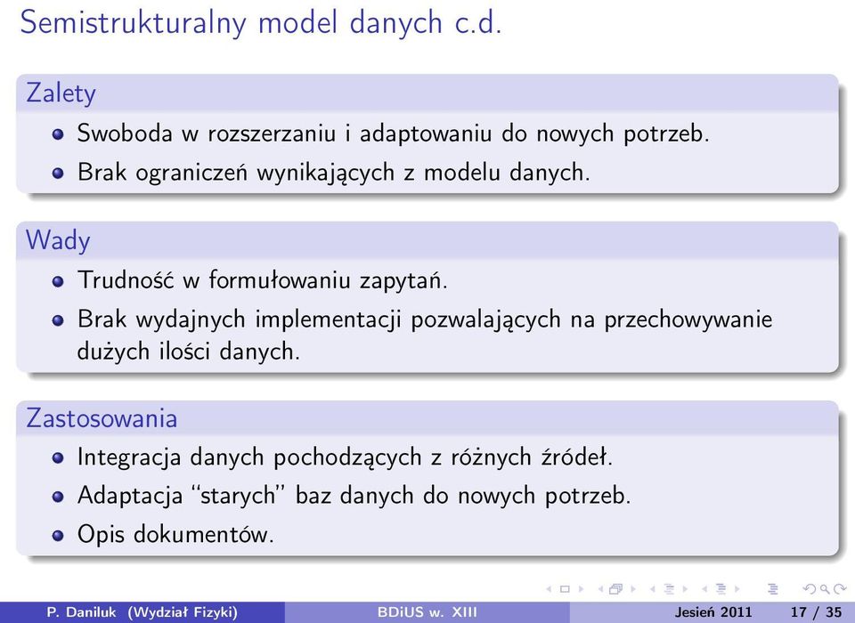 Brak wydajnych implementacji pozwalających na przechowywanie dużych ilości danych.