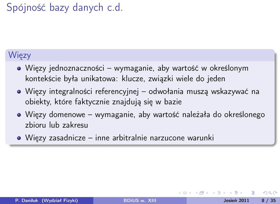 Więzy Więzy jednoznaczności wymaganie, aby wartość w określonym kontekście była unikatowa: klucze, związki wiele