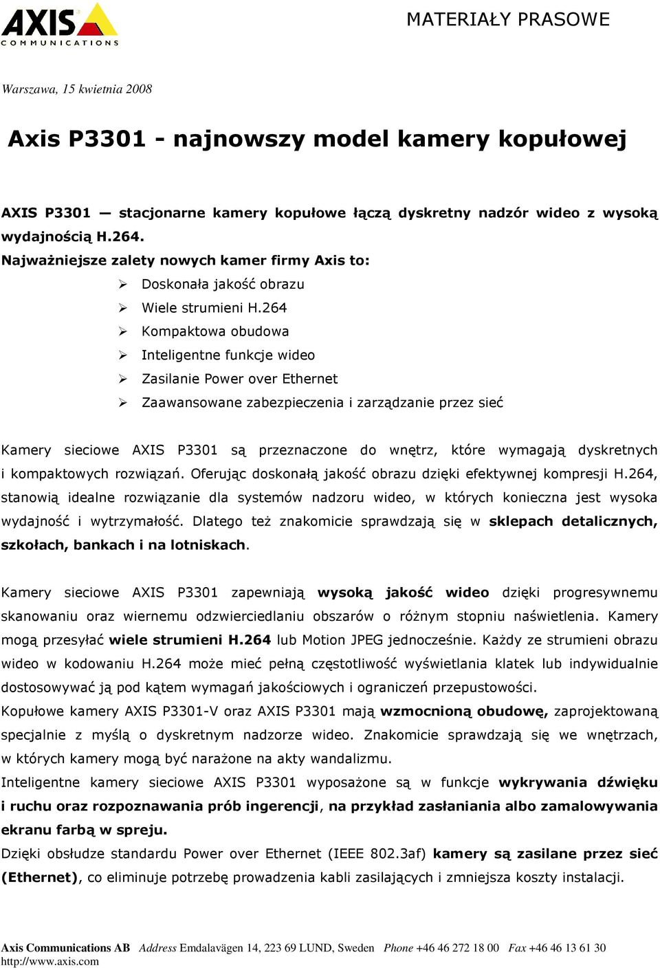 264 Kompaktowa obudowa Inteligentne funkcje wideo Zasilanie Power over Ethernet Zaawansowane zabezpieczenia i zarządzanie przez sieć Kamery sieciowe AXIS P3301 są przeznaczone do wnętrz, które