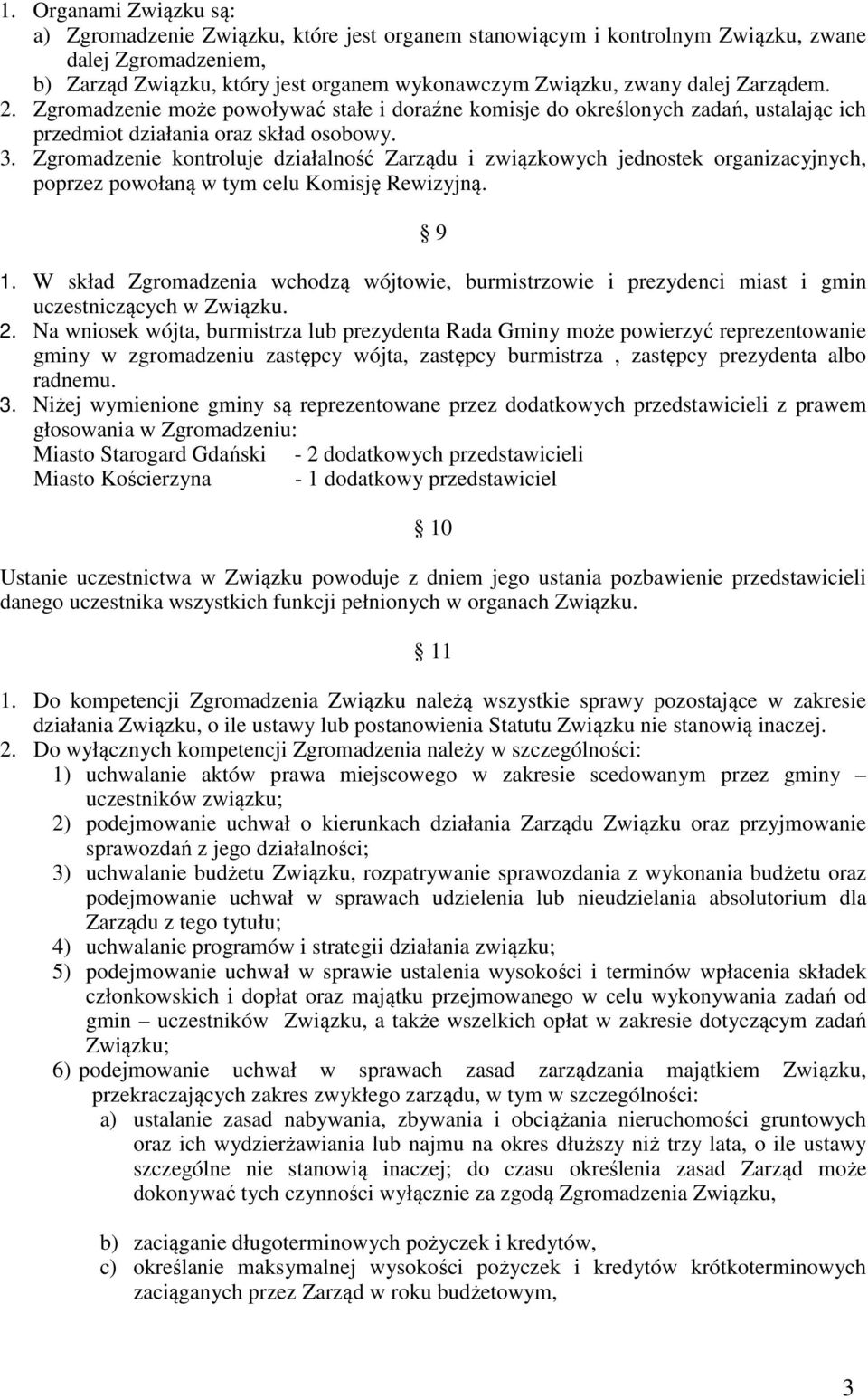 Zgromadzenie kontroluje działalność Zarządu i związkowych jednostek organizacyjnych, poprzez powołaną w tym celu Komisję Rewizyjną. 9 1.