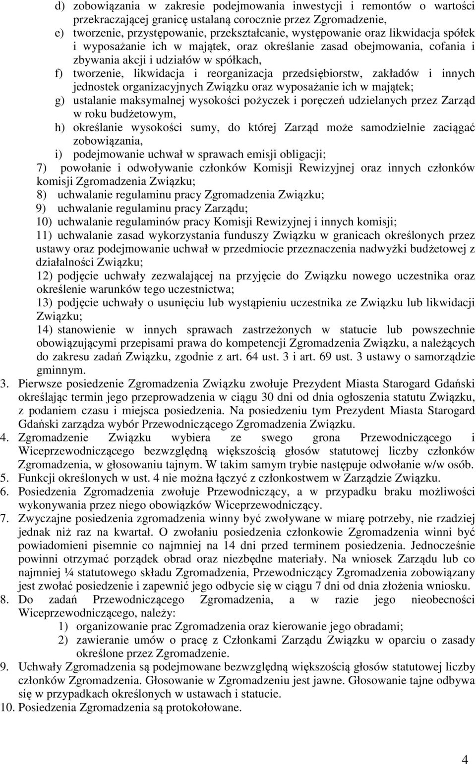 zakładów i innych jednostek organizacyjnych Związku oraz wyposażanie ich w majątek; g) ustalanie maksymalnej wysokości pożyczek i poręczeń udzielanych przez Zarząd w roku budżetowym, h) określanie