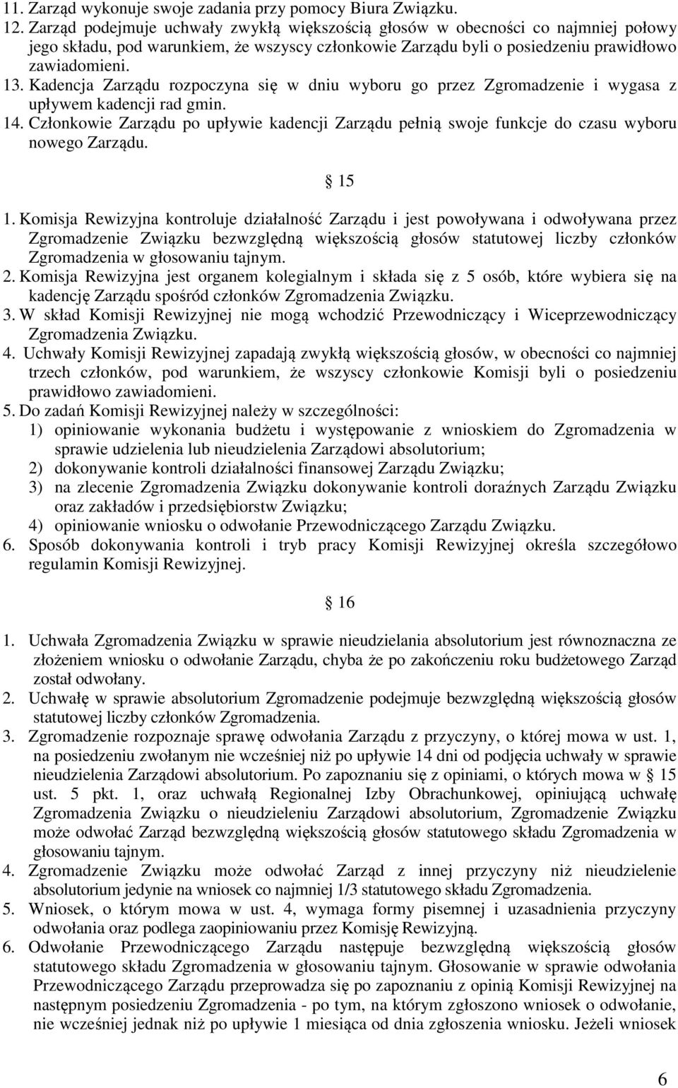 Kadencja Zarządu rozpoczyna się w dniu wyboru go przez Zgromadzenie i wygasa z upływem kadencji rad gmin. 14.