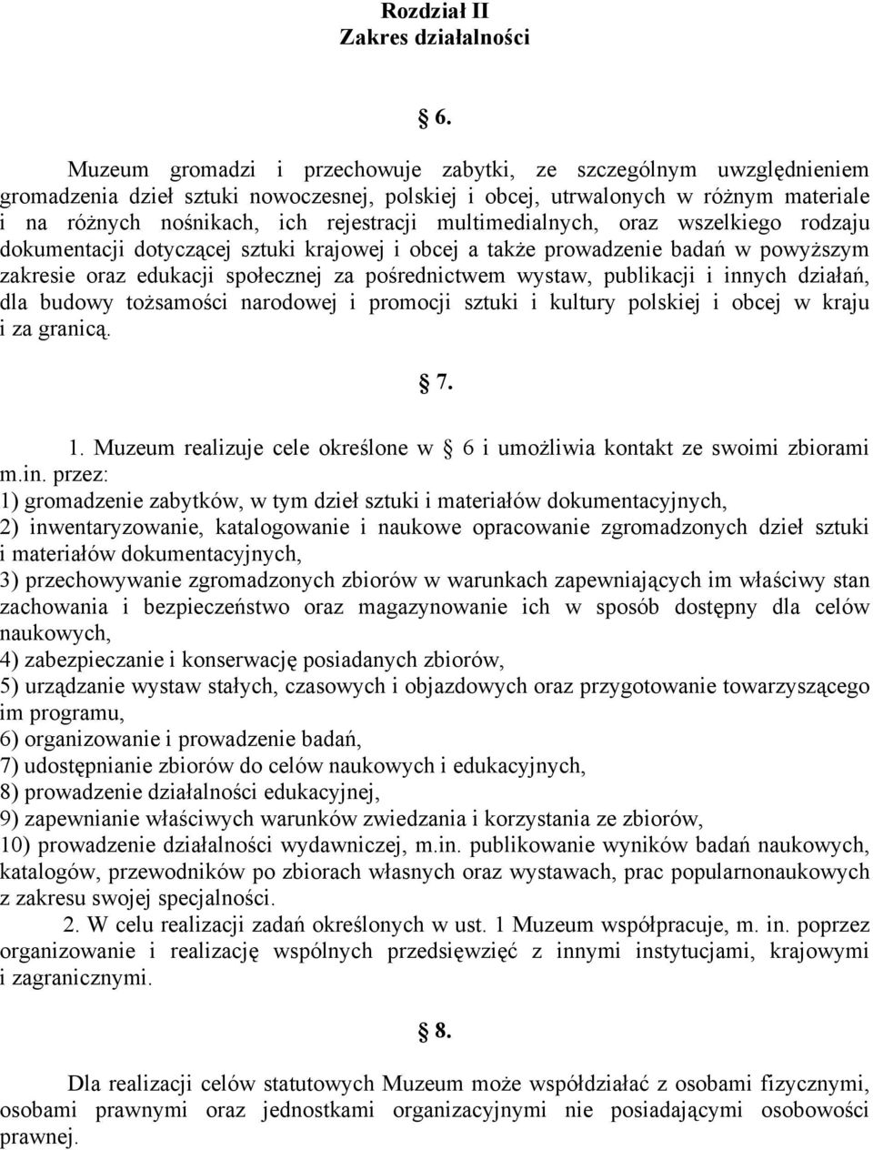 multimedialnych, oraz wszelkiego rodzaju dokumentacji dotyczącej sztuki krajowej i obcej a także prowadzenie badań w powyższym zakresie oraz edukacji społecznej za pośrednictwem wystaw, publikacji i