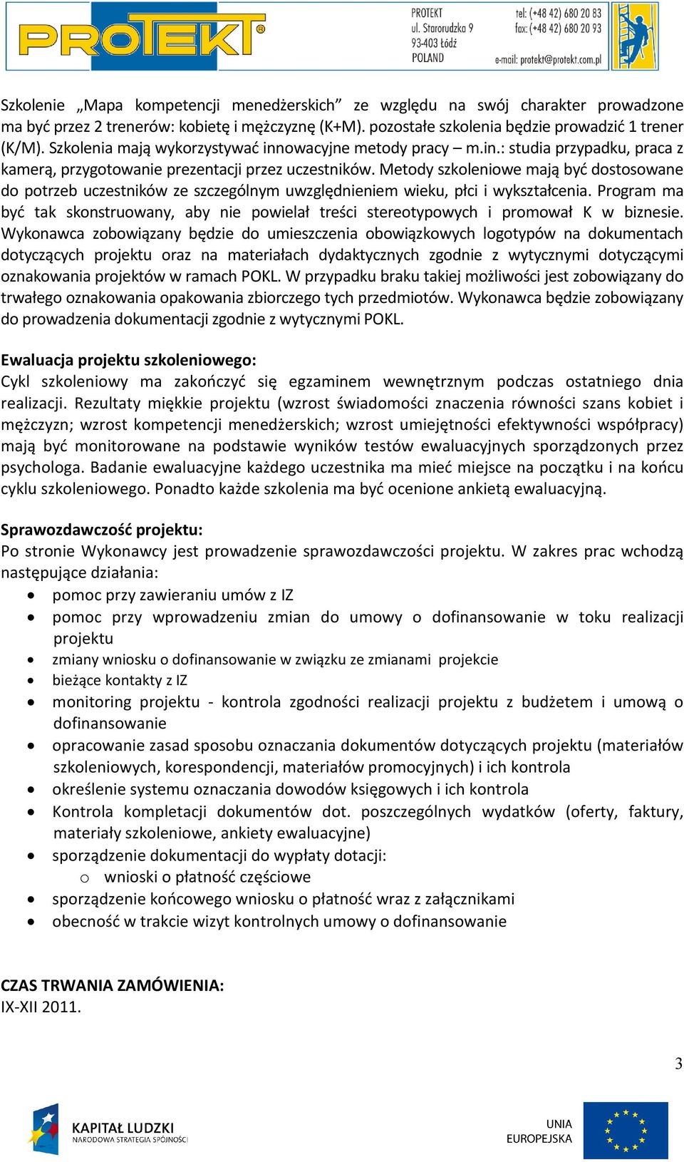 Metody szkoleniowe mają być dostosowane do potrzeb uczestników ze szczególnym uwzględnieniem wieku, płci i wykształcenia.