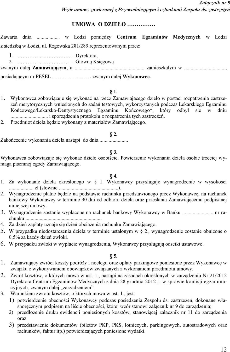 . Dyrektora, 2. Główną Księgową zwanym dalej Zamawiającym, a... zamieszkałym w..., posiadającym nr PESEL... zwanym dalej Wykonawcą. 1.