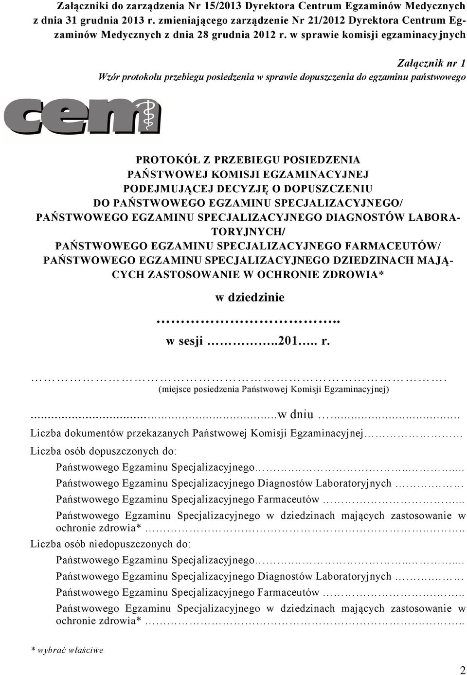 w sprawie komisji egzaminacyjnych Załącznik nr 1 Wzór protokołu przebiegu posiedzenia w sprawie dopuszczenia do egzaminu państwowego PROTOKÓŁ Z PRZEBIEGU POSIEDZENIA PAŃSTWOWEJ KOMISJI EGZAMINACYJNEJ