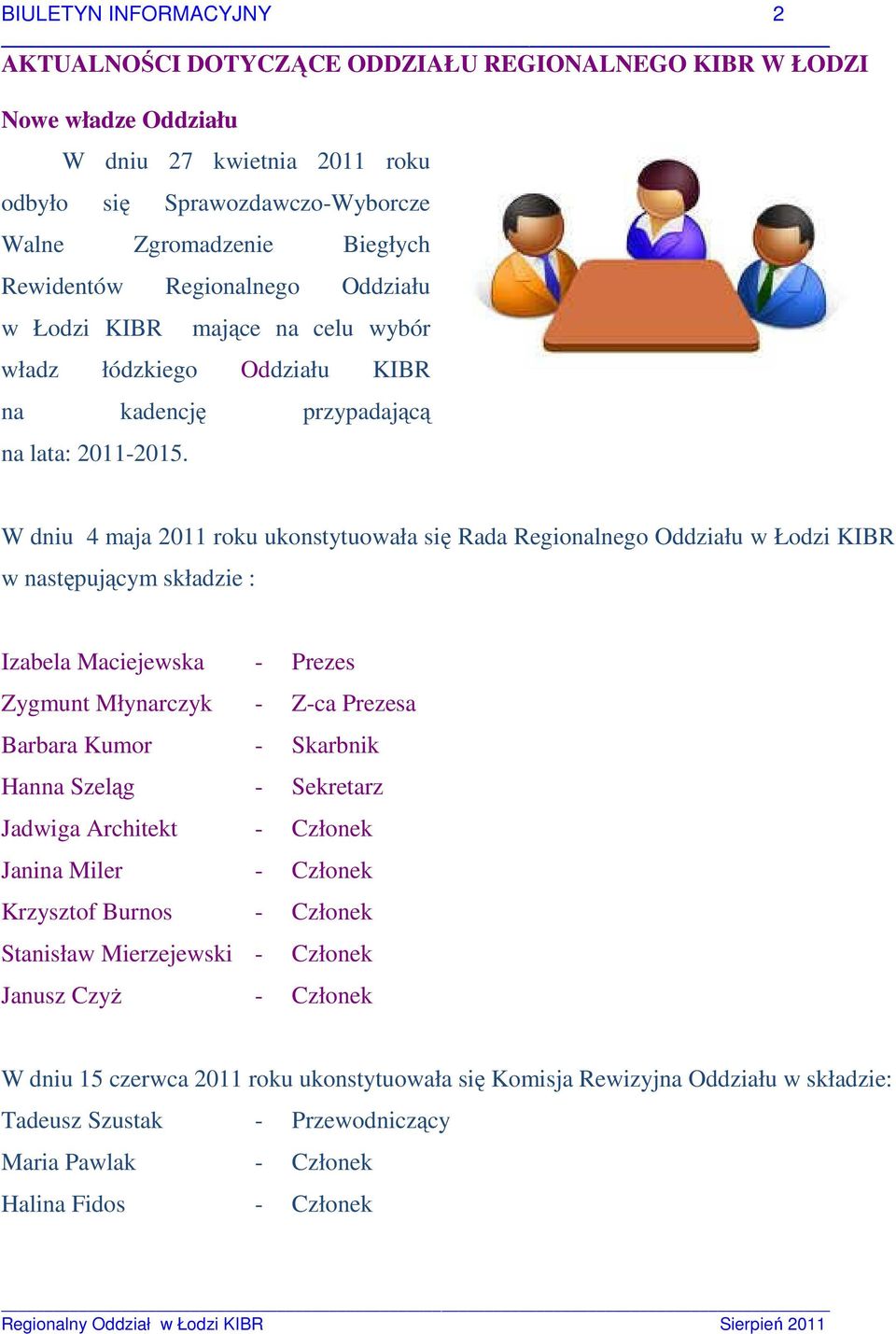 W dniu 4 maja 2011 roku ukonstytuowała się Rada Regionalnego Oddziału w Łodzi KIBR w następującym składzie : Izabela Maciejewska - Prezes Zygmunt Młynarczyk - Z-ca Prezesa Barbara Kumor - Skarbnik