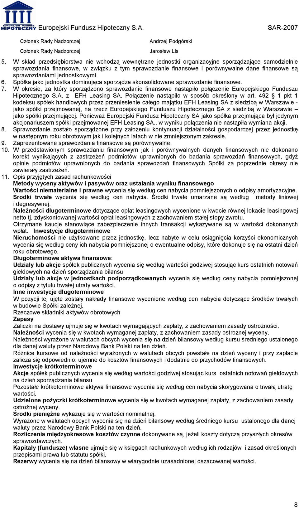 sprawozdaniami jednostkowymi. 6. Spółka jako jednostka dominująca sporządza skonsolidowane sprawozdanie finansowe. 7.