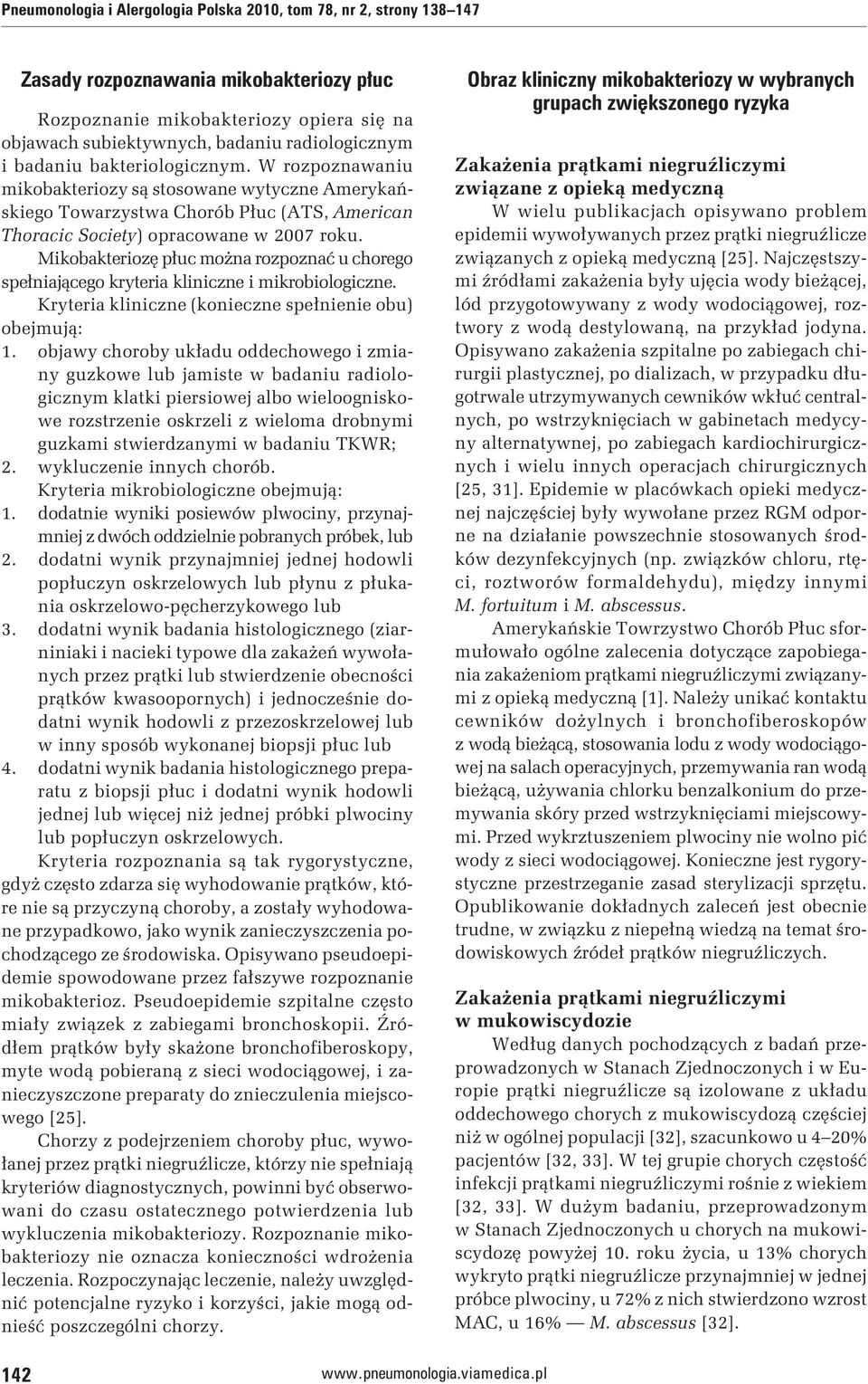 Mikobakteriozę płuc można rozpoznać u chorego spełniającego kryteria kliniczne i mikrobiologiczne. Kryteria kliniczne (konieczne spełnienie obu) obejmują: 1.