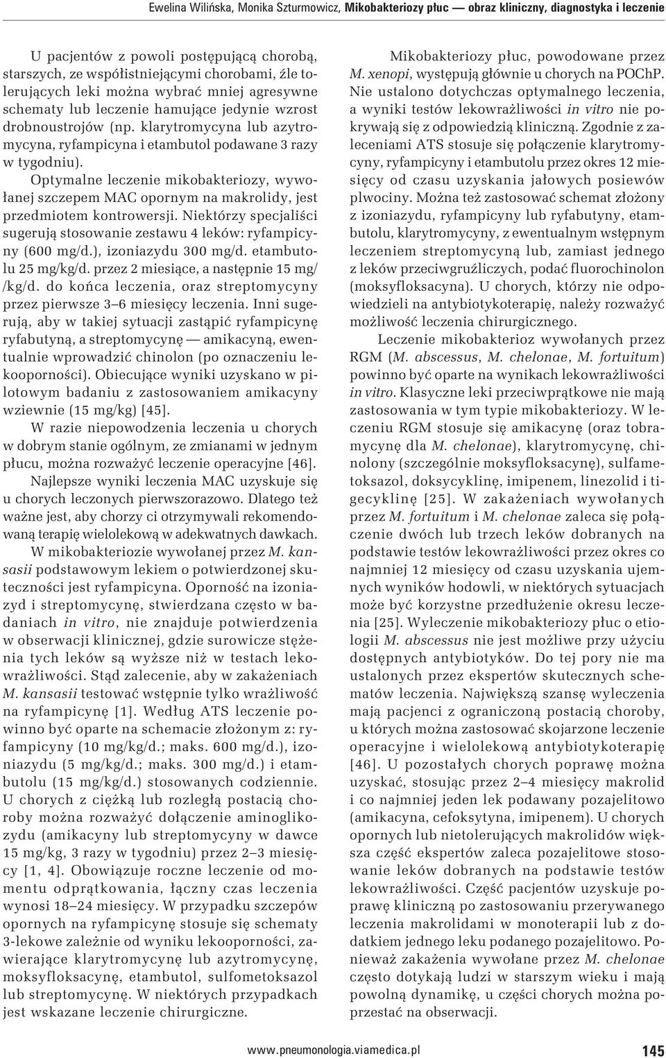 Optymalne leczenie mikobakteriozy, wywołanej szczepem MAC opornym na makrolidy, jest przedmiotem kontrowersji. Niektórzy specjaliści sugerują stosowanie zestawu 4 leków: ryfampicyny (600 mg/d.