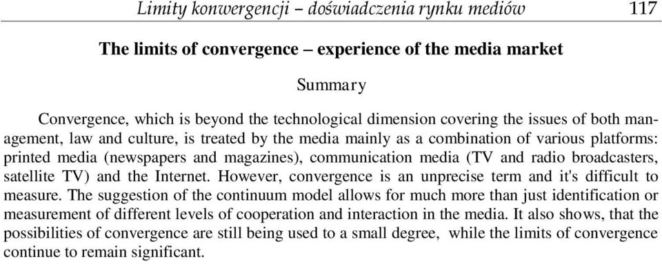 satellite TV) and the Internet. However, convergence is an unprecise term and it's difficult to measure.