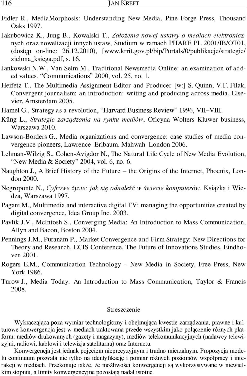 pl/bip/portals/0/publikacje/strategie/ zielona_ksiega.pdf, s. 16. Jankowski N.W., Van Selm M., Traditional Newsmedia Online: an examination of added values, Communications 2000, vol. 25, no. 1. Heifetz T.