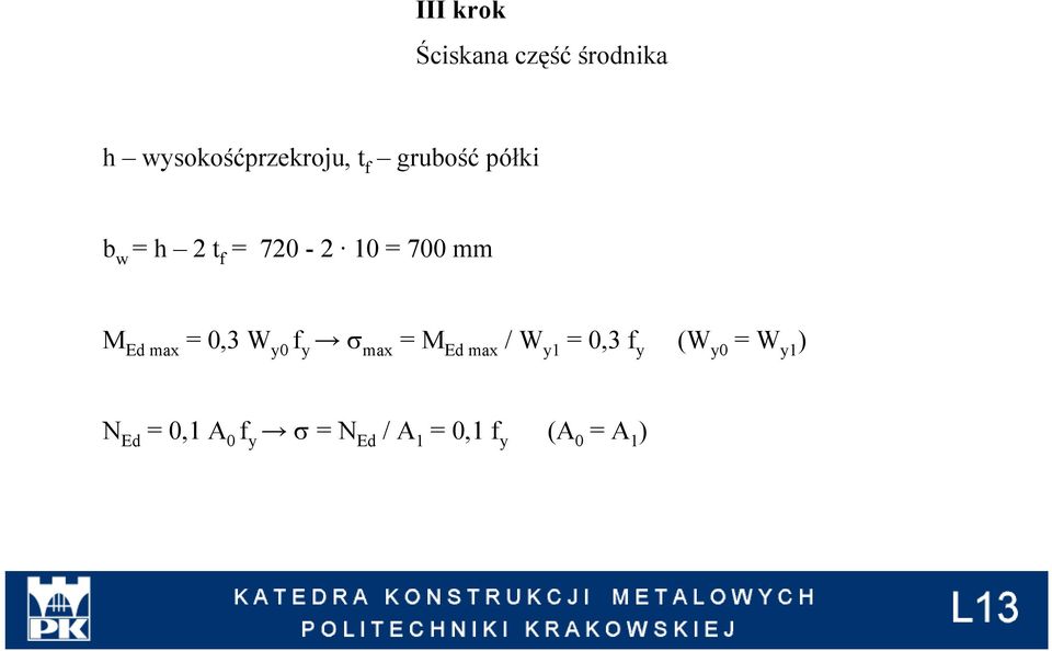 0,3 W y0 f y σ max = M Ed max / W y1 = 0,3 f y (W y0 = W