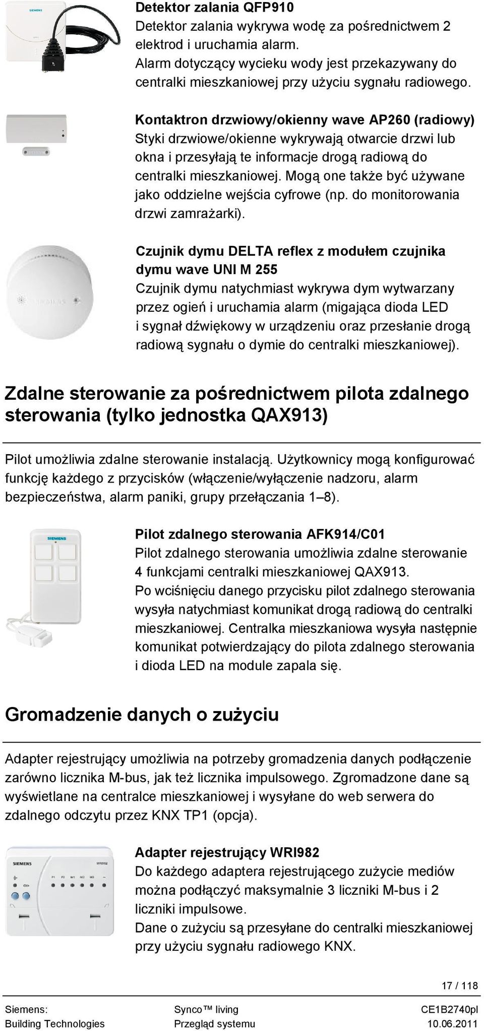 Kontaktron drzwiowy/okienny wave AP260 (radiowy) Styki drzwiowe/okienne wykrywają otwarcie drzwi lub okna i przesyłają te informacje drogą radiową do centralki mieszkaniowej.