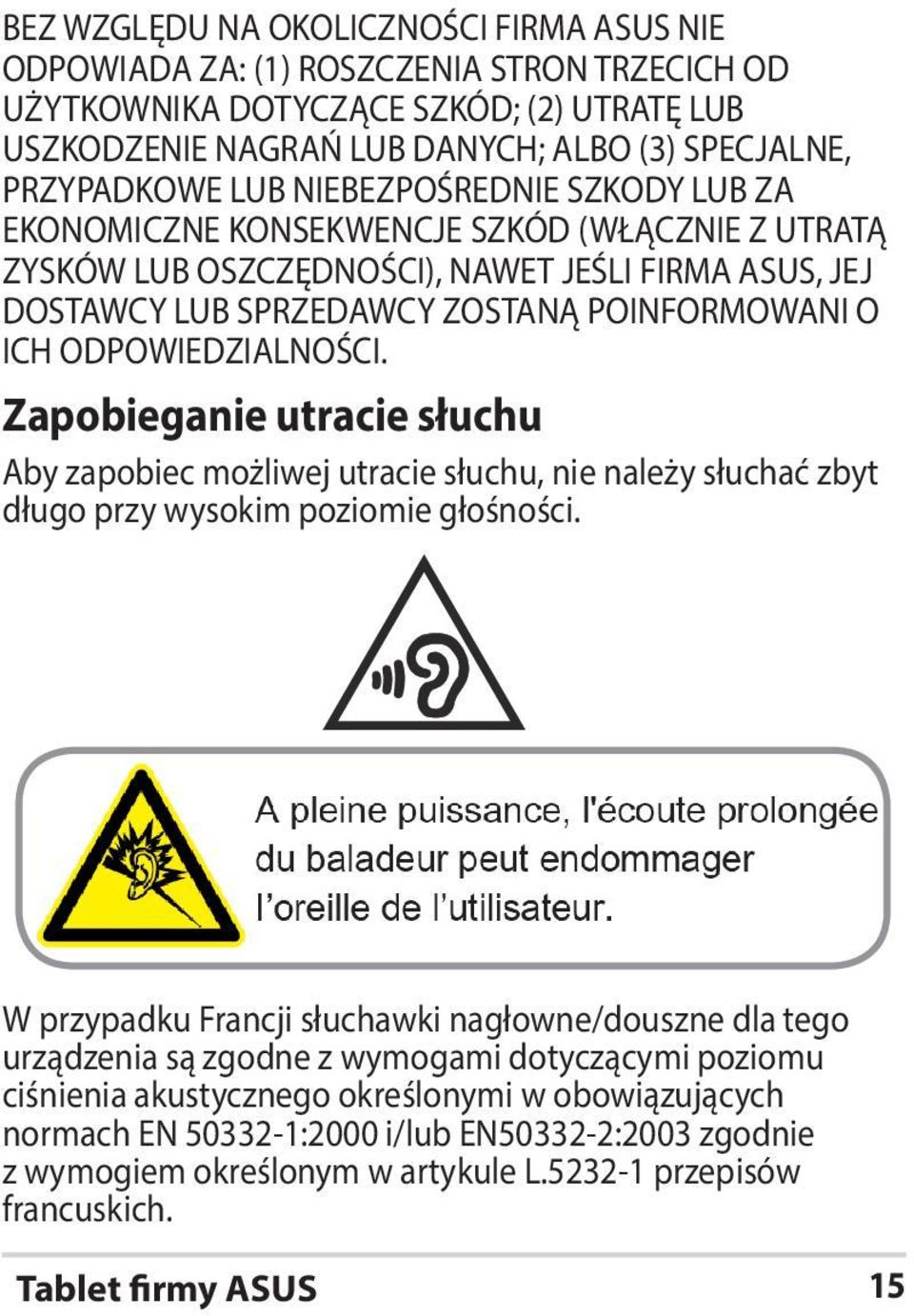 ODPOWIEDZIALNOŚCI. Zapobieganie utracie słuchu Aby zapobiec możliwej utracie słuchu, nie należy słuchać zbyt długo przy wysokim poziomie głośności.