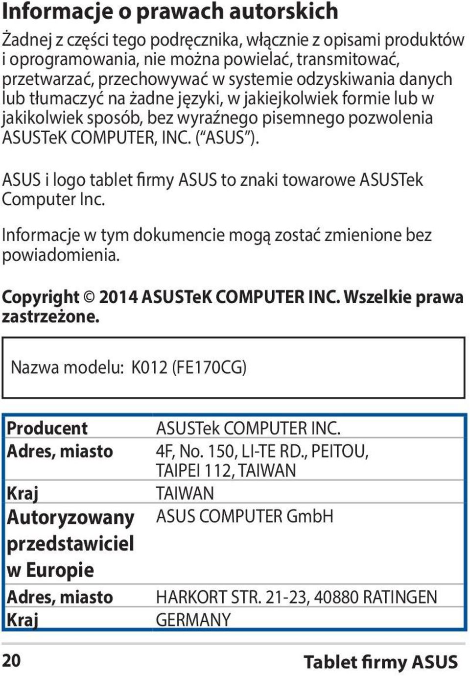 ASUS i logo tablet firmy ASUS to znaki towarowe ASUSTek Computer Inc. Informacje w tym dokumencie mogą zostać zmienione bez powiadomienia. Copyright 2014 ASUSTeK COMPUTER INC.