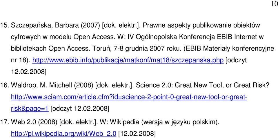 info/publikacje/matkonf/mat18/szczepanska.php [odczyt 12.02.2008] 16. Waldrop, M. Mitchell (2008) [dok. elektr.]. Science 2.0: Great New Tool, or Great Risk?