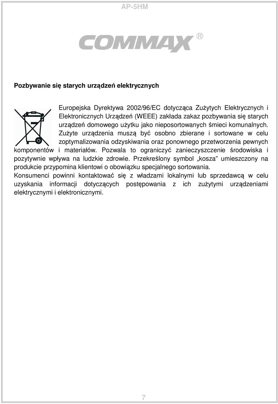 Zużyte urządzenia muszą być osobno zbierane i sortowane w celu zoptymalizowania odzyskiwania oraz ponownego przetworzenia pewnych komponentów i materiałów.