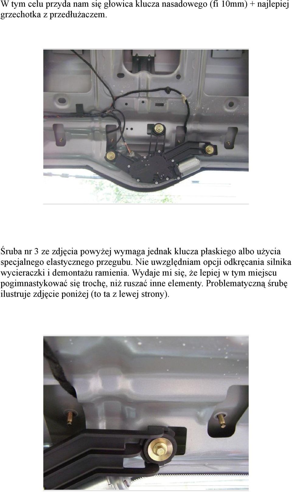 Nie uwzględniam opcji odkręcania silnika wycieraczki i demontażu ramienia.