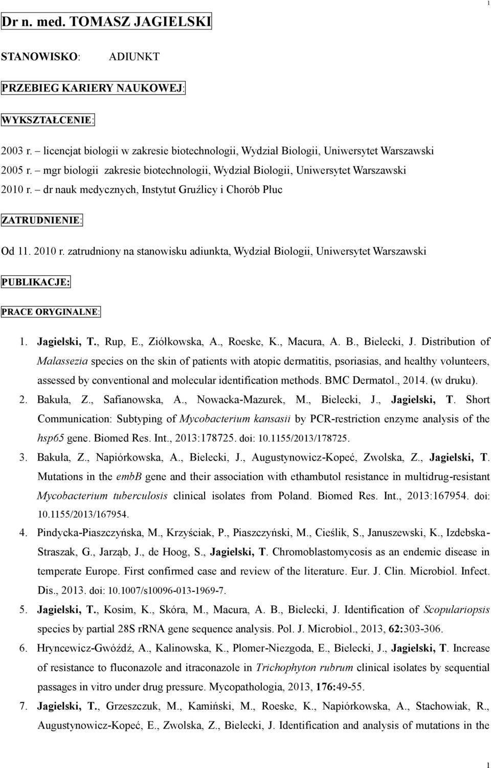 Jagielski, T., Rup, E., Ziółkowska, A., Roeske, K., Macura, A. B., Bielecki, J.