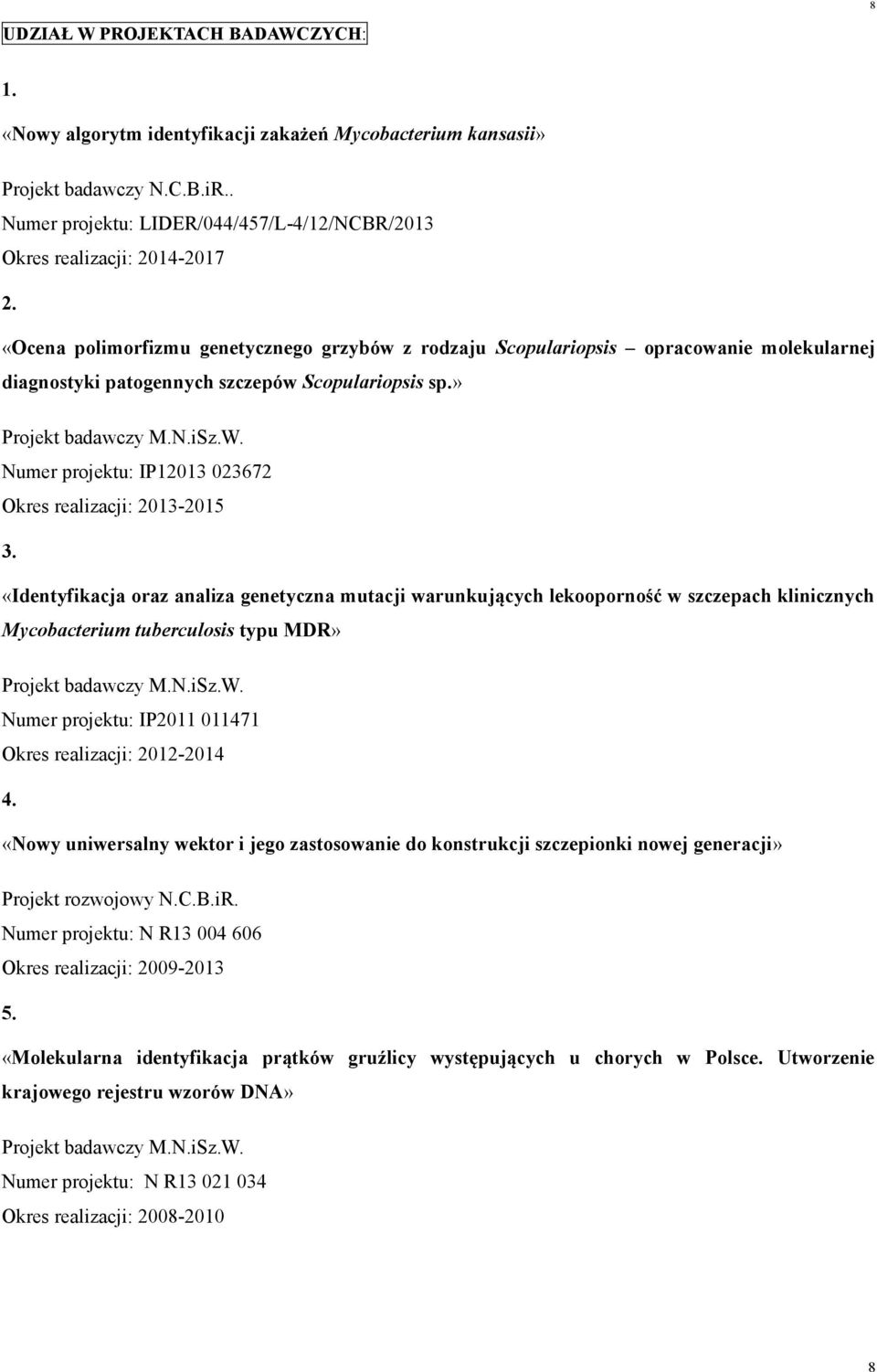 «Ocena polimorfizmu genetycznego grzybów z rodzaju Scopulariopsis opracowanie molekularnej diagnostyki patogennych szczepów Scopulariopsis sp.» Projekt badawczy M.N.iSz.W.