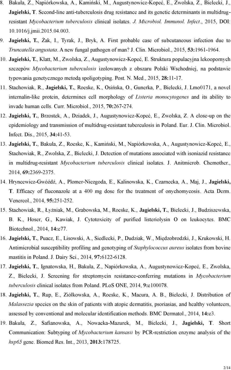 jmii.2015.04.003. 9. Jagielski, T., Żak, I., Tyrak, J., Bryk, A. First probable case of subcutaneous infection due to Truncatella angustata. A new fungal pathogen of man? J. Clin. Microbiol.