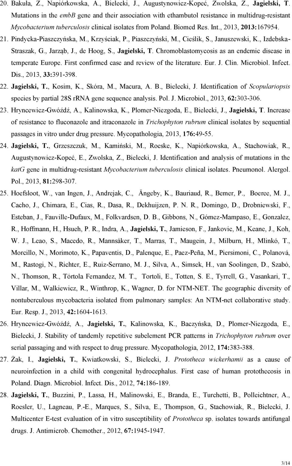 Pindycka-Piaszczyńska, M., Krzyściak, P., Piaszczyński, M., Cieślik, S., Januszewski, K., Izdebska- Straszak, G., Jarząb, J., de Hoog, S., Jagielski, T.