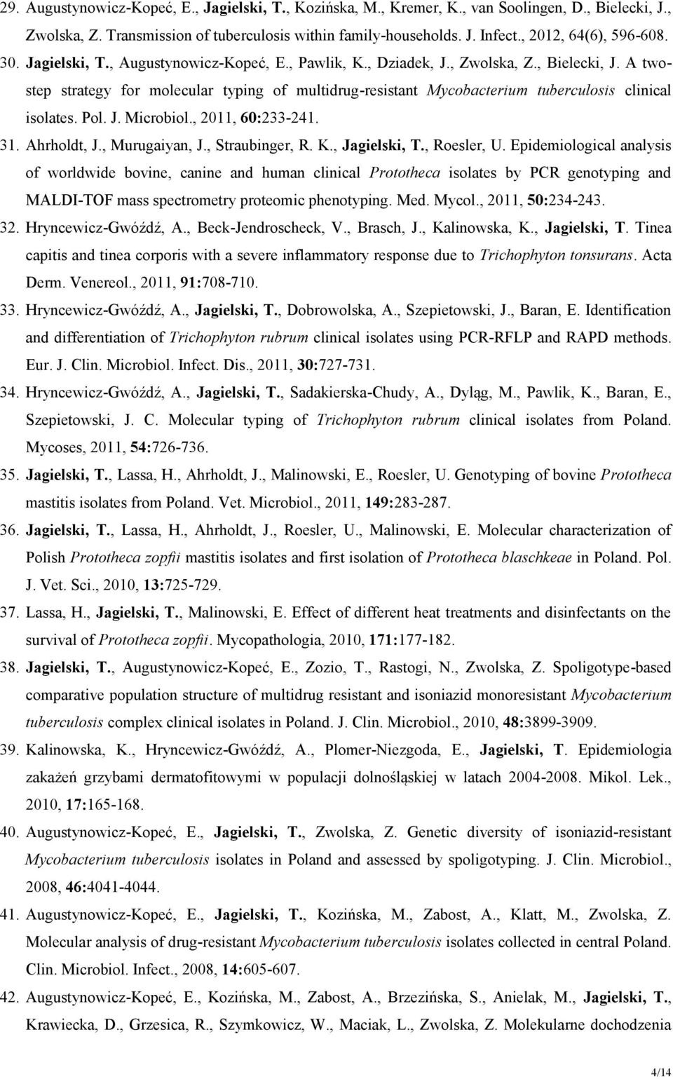 A twostep strategy for molecular typing of multidrug-resistant Mycobacterium tuberculosis clinical isolates. Pol. J. Microbiol., 2011, 60:233-241. 31. Ahrholdt, J., Murugaiyan, J., Straubinger, R. K.