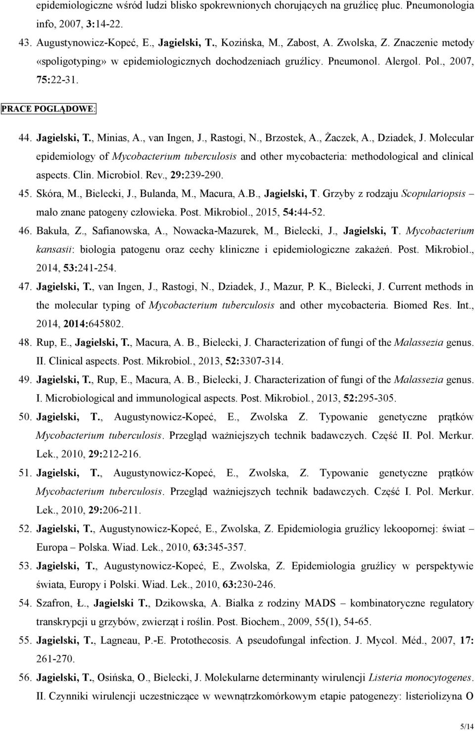 , Brzostek, A., Żaczek, A., Dziadek, J. Molecular epidemiology of Mycobacterium tuberculosis and other mycobacteria: methodological and clinical aspects. Clin. Microbiol. Rev., 29:239-290. 45.