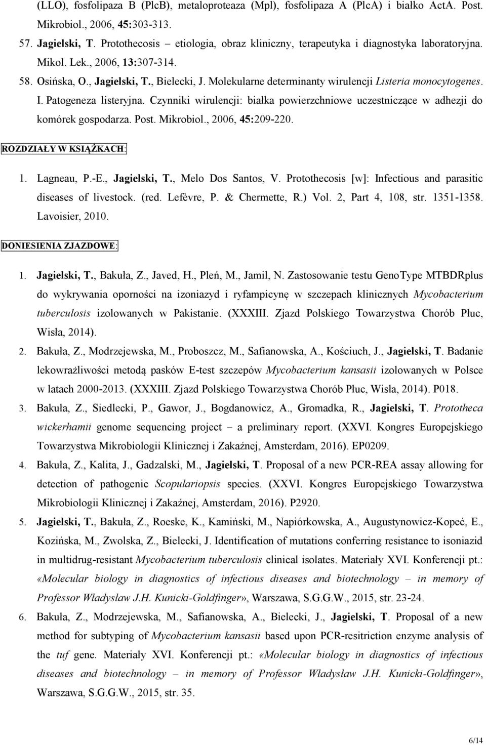 Molekularne determinanty wirulencji Listeria monocytogenes. I. Patogeneza listeryjna. Czynniki wirulencji: białka powierzchniowe uczestniczące w adhezji do komórek gospodarza. Post. Mikrobiol.
