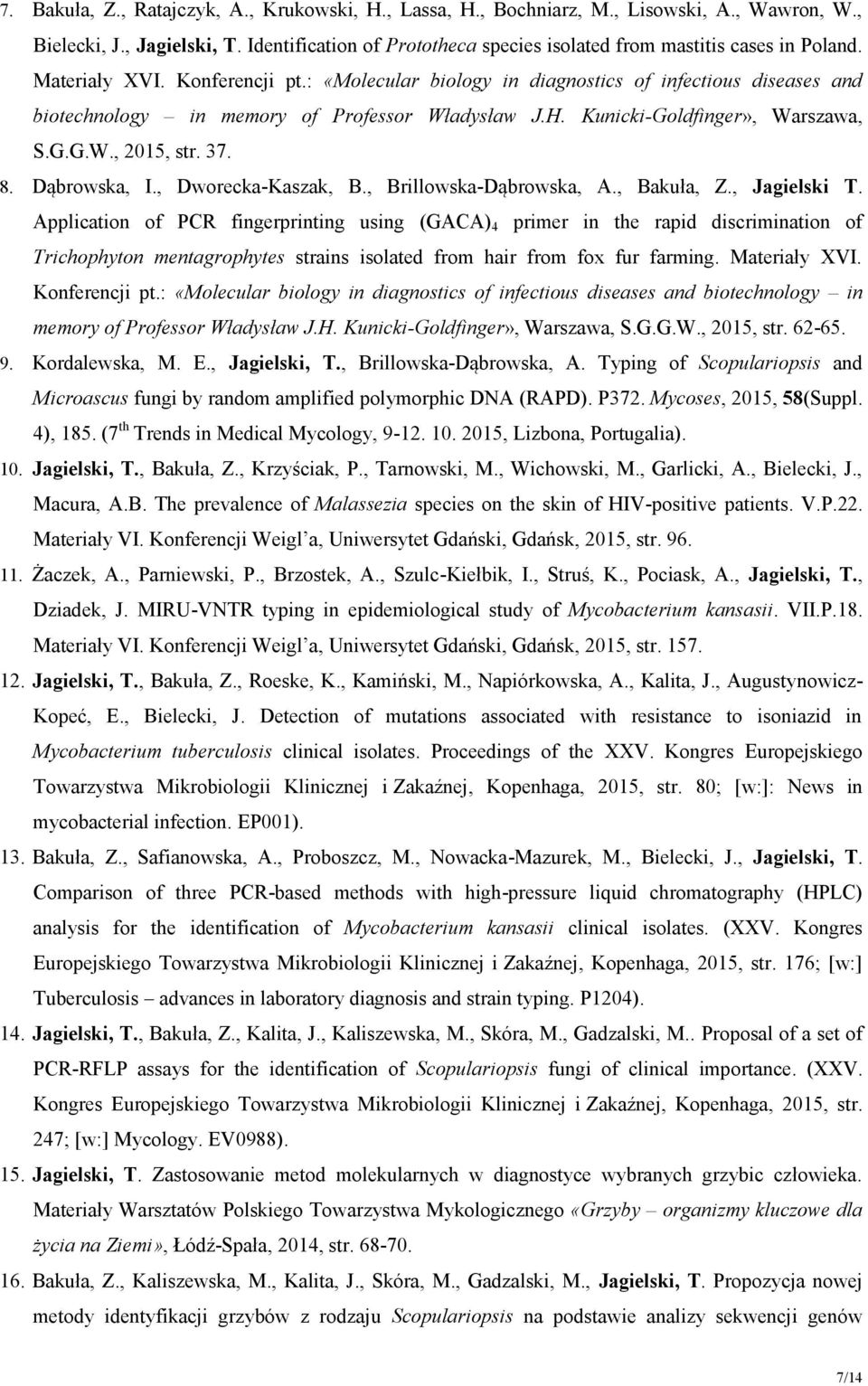 : «Molecular biology in diagnostics of infectious diseases and biotechnology in memory of Professor Władysław J.H. Kunicki-Goldfinger», Warszawa, S.G.G.W., 2015, str. 37. 8. Dąbrowska, I.