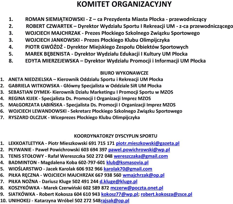MAREK BĘBENISTA - Dyrektor Wydziału Edukacji I Kultury UM Płocka 8. EDYTA MIERZEJEWSKA Dyrektor Wydziału Promocji i Informacji UM Płocka BIURO WYKONAWCZE 1.