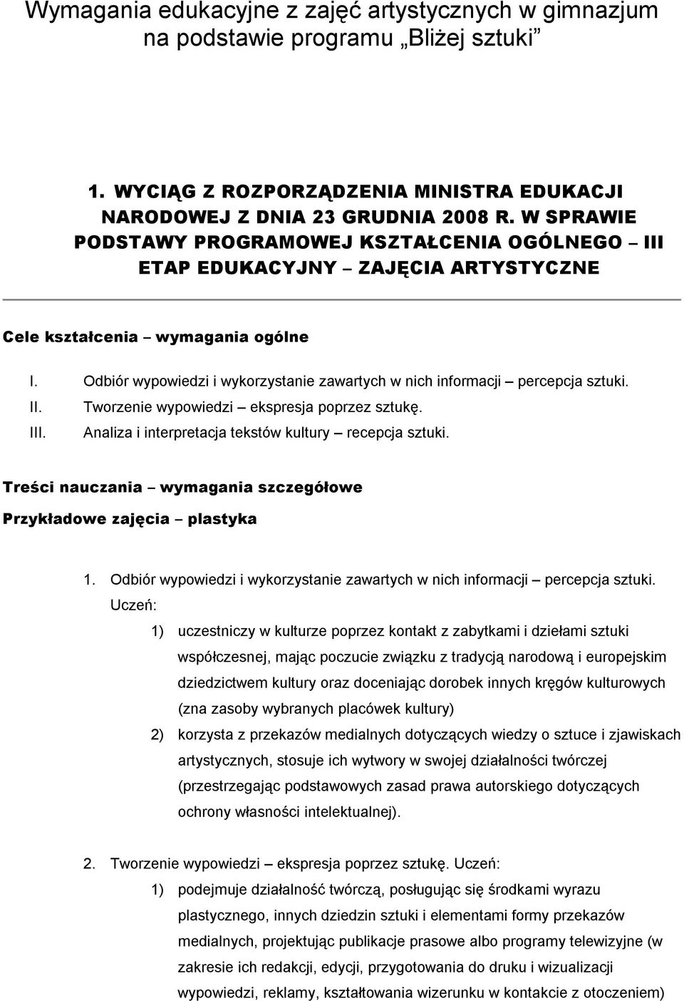 Odbiór wypowiedzi i wykorzystanie zawartych w nich informacji percepcja sztuki. II. Tworzenie wypowiedzi ekspresja poprzez sztukę. III. Analiza i interpretacja tekstów kultury recepcja sztuki.