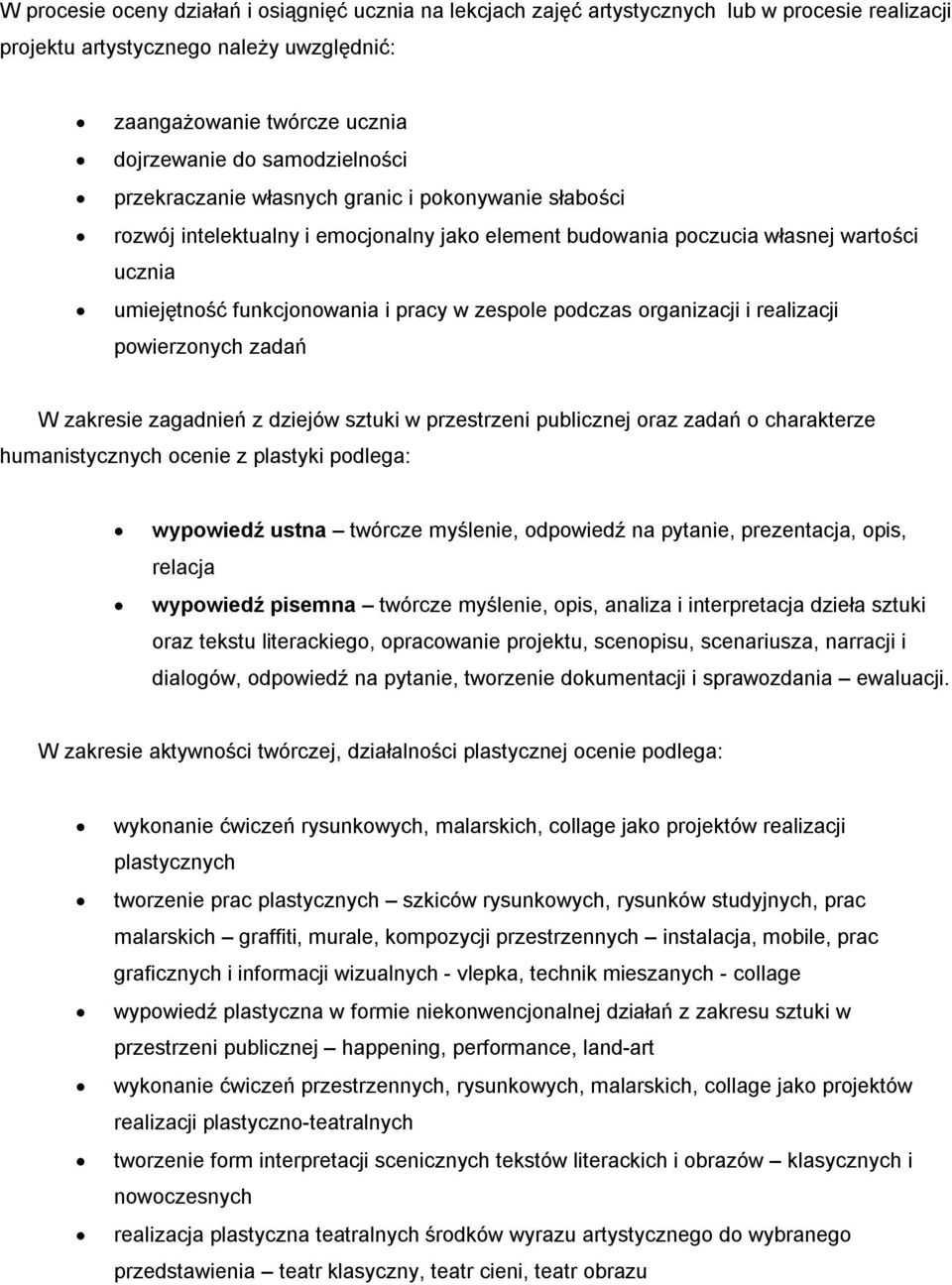 zespole podczas organizacji i realizacji powierzonych zadań W zakresie zagadnień z dziejów sztuki w przestrzeni publicznej oraz zadań o charakterze humanistycznych ocenie z plastyki podlega: