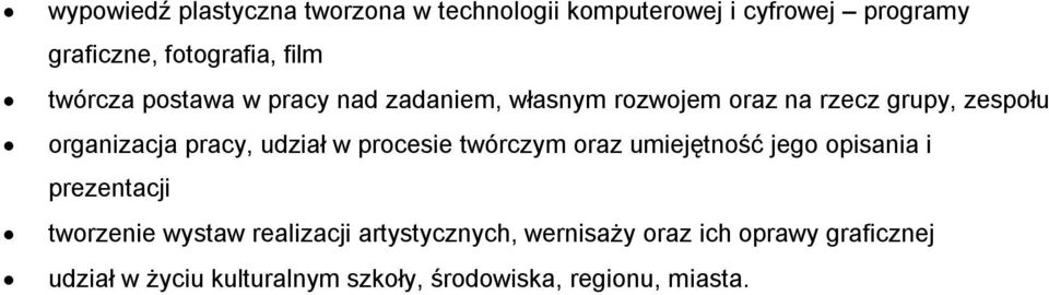 udział w procesie twórczym oraz umiejętność jego opisania i prezentacji tworzenie wystaw realizacji