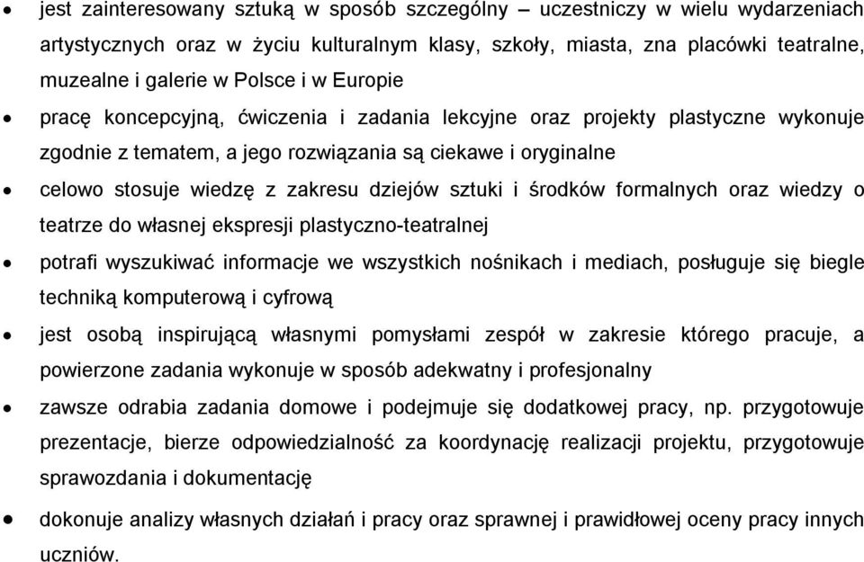i środków formalnych oraz wiedzy o teatrze do własnej ekspresji plastyczno-teatralnej potrafi wyszukiwać informacje we wszystkich nośnikach i mediach, posługuje się biegle techniką komputerową i