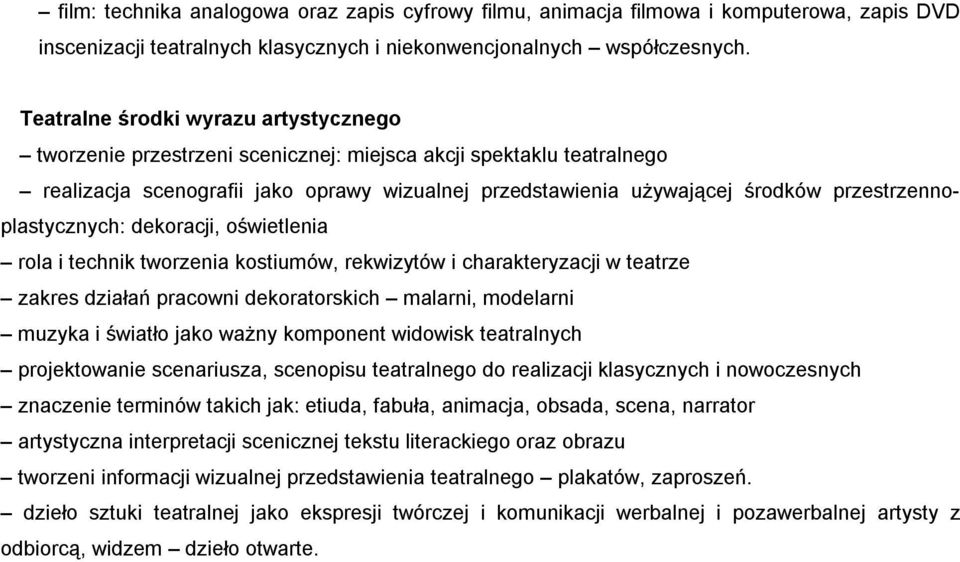 przestrzennoplastycznych: dekoracji, oświetlenia rola i technik tworzenia kostiumów, rekwizytów i charakteryzacji w teatrze zakres działań pracowni dekoratorskich malarni, modelarni muzyka i światło