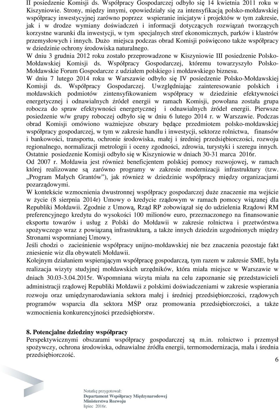 doświadczeń i informacji dotyczących rozwiązań tworzących korzystne warunki dla inwestycji, w tym specjalnych stref ekonomicznych, parków i klastrów przemysłowych i innych.