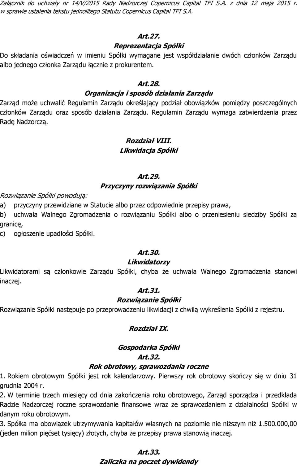 Regulamin Zarządu wymaga zatwierdzenia przez Radę Nadzorczą. Rozdział VIII. Likwidacja Spółki Art.29.